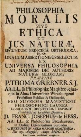 Philosophia Moralis Sive Ethica Et Jus Naturae : Secundum Principia Orthodoxa ... una cum assertionibus selectis ex universa philosophia
