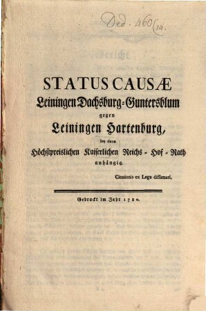Status causae Leiningen Dachsburg-Guntersblum gegen Leiningen Hartenburg bey einem Höchstpreislichen Kaiserl. Reichs-Hof-Rath anhängig