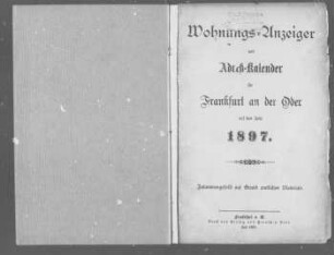 Wohnungs-Anzeiger und Adreß-Kalender für Frankfurt an der Oder auf das Jahr 1897