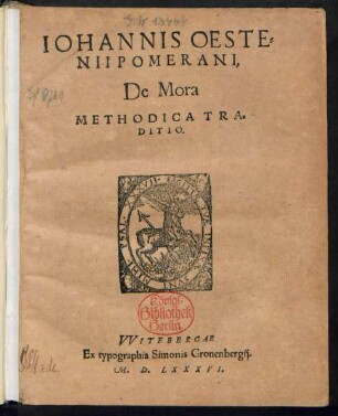 IOHANNIS OESTE=||NII POMERANI,|| De Mora || METHODICA TRA=||DITIO.||