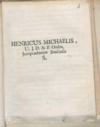 Henricus Michaelis, U.J.D. & P. Ordin, Jurisprudentiæ Studiosis S. : [Dabam XI. Augusti hujus Anni 1666.]