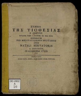 Schēma Tēs Yiothesias A Ioanne Evang. Cap. I. Comm. XI. XII. XIII. : Expressvm Piis Meditationibvs Incitandis Ipso Natali Servatoris A. MDCCXXXX. In Academia Ivlia P. P