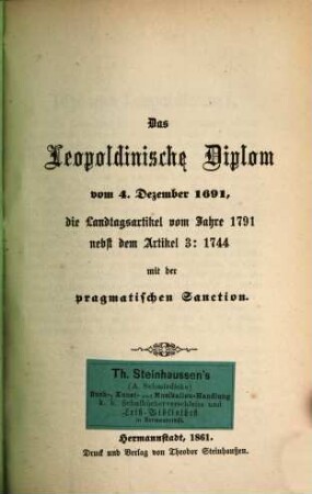 Das Leopoldinische Diplom vom 4. Dezember 1691, die Lanstagsartikel v. Jahre 1791 nebst dem Artikel 3: 1744 mit der pragmatischen Sanction