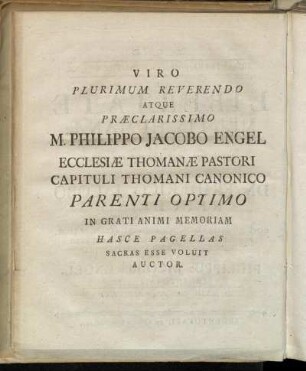 Viro Plurimum Reverendo Atque Præclarissimo M. Philippo Jacobo Engel Ecclesiæ Thomanæ Pastori [...]