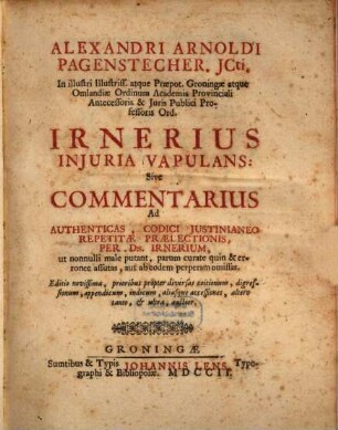Irnerius Iniuria Vapulans : sive commentarius ad Authenticas, Codici Iustinianeo Repetitae Praelectionis per D. Irnerium