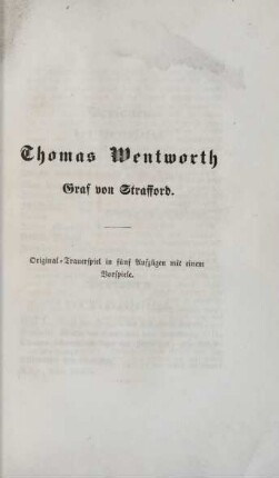 Thomas Wentworth, Graf von Strafford : Original-Trauerspiel in fünf Aufzügen mit einem Vorspiele