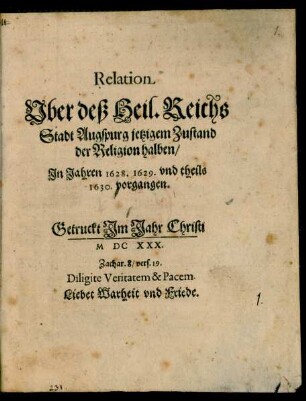 Relation Uber deß Heil. Reichs Stadt Augspurg jetzigem Zustand der Religion halben/ In Jahren 1628. 1629. und theils 1630. vorgangen