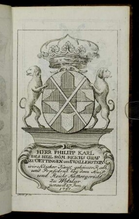 Herr Philipp Karl...Reichs Graf zu Oettingen und Wallerstein[...] - Herr Frieder Ignatz von Gruben.
