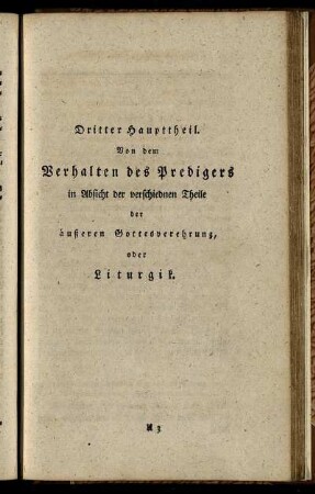 Dritter Haupttheil. Von dem Verhalten des predigers in Absicht der verschiednen Theile der äußeren Gottesverehrung, oder Liturgik.