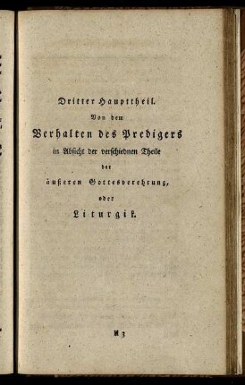 Dritter Haupttheil. Von dem Verhalten des predigers in Absicht der verschiednen Theile der äußeren Gottesverehrung, oder Liturgik.