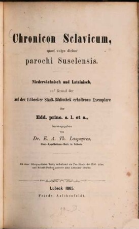 Chronicon Sclavicum : quod vulgo dicitur parochi Suselensis ; niedersächs. u. lat., auf Grund d. auf d. Lübecker Stadt-Bibliothek erhaltenen Ex. d. Edd. princ. s. l. et a.