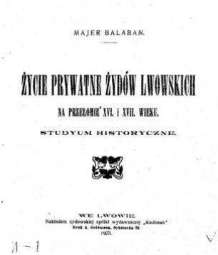 Życie prywatne żydów Lwowskich na przełomie XVI. i XVII. wieku : studyum historyczne