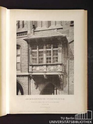 Architektonische Studienblätter. Serie III, No. 59. Rathhaus. Erker an der Front nach der Breitenstrasse. Lübeck.