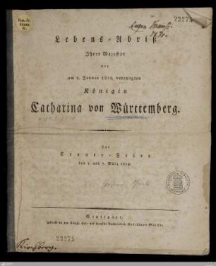 Lebens-Abriß Ihrer Majestät der am 9. Januar 1819 verewigten Königin Catharina von Württemberg : zur Trauer-Feier den 5. und 7. März 1819