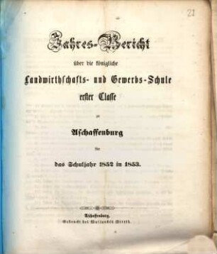 Jahres-Bericht über die K. Landwirthschafts- und Gewerbs-Schule I. Cl. zu Aschaffenburg im Untermainkreise : für das Schuljahr ... 1852/53
