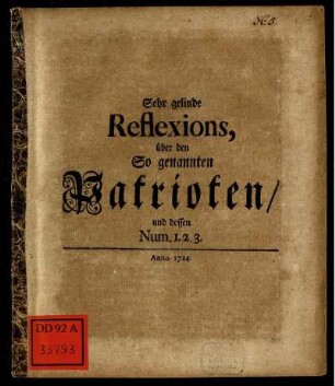 Sehr gelinde Reflexions, über den So genannten Patrioten, und dessen Num. 1.2.3