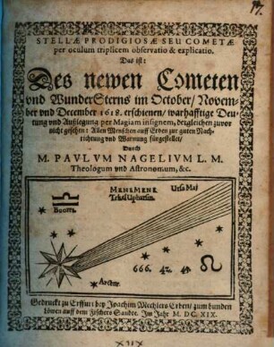 Stellae Prodigiosae Seu Cometae per oculum triplicem observatio & explicatio. Das ist: Des newen Cometen vnd WunderSterns im October, November vnd December 1618. erschienen, warhafftige Deutung ...
