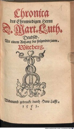Chronica des Ehrnwirdigen Herrn D. Mart. Luth. Deudsch : Mit einem Anhang der folgenden jaren