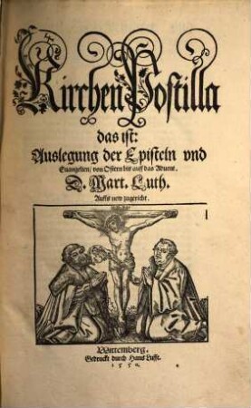 Kirchen Postilla das ist: Auslegung der Episteln vnd Euangelien, von Ostern bis auff das Aduent
