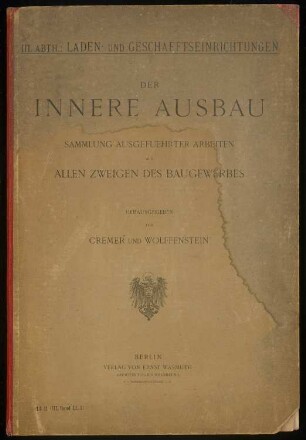 Der Innere Ausbau Sammlung ausgeführter Arbeiten aus allen Zweigen des Baugewerbes: III. Abth.: Laden- und Geschäftseinrichtungen