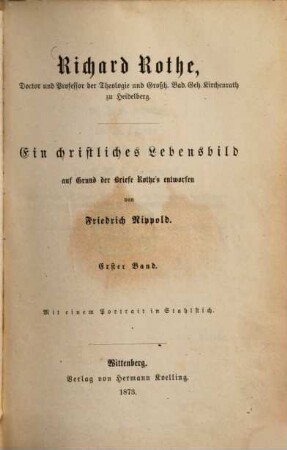 Richard Rothe, Doctor und Professor der Theologie und Grossh. Bad. Geh. Kirchenrath zu Heidelberg : ein christliches Lebensbild ; auf Grund der Briefe Rothe's entworfen, 1