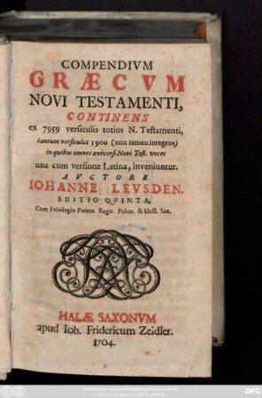 Compendium Græcvm Novi Testamenti : Continens ex 7959 versiculis totius N. Testamenti, tantum versiculos 1900 (non tamen integros) in quibus omnes universi Novi Test. voces una cum versione Latina, inveniuntur