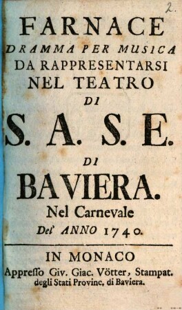 Farnace : Dramma Pe Musica Da Rappresentarsi Nel Teatro Di S.A.S.E. Di Baviera Nel Carnevale Del'Anno 1740
