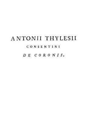 Antonii Thylesii Consentini De Coronis.