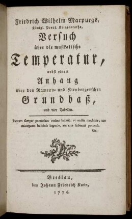 Friedrich Wilhelm Marpurgs, Königl. Preuß. Kriegesraths, Versuch über die musikalische Temperatur : nebst einem Anhang über den Rameau- und Kirnbergerschen Grundbaß, und vier Tabellen