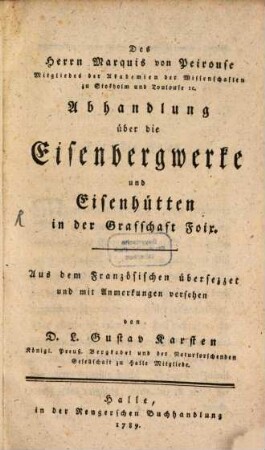 Des Herrn Marquis von Peirouse Mitgliedes der Akademien der Wissenschaften zu Stockholm und Toulouse [et]c. Abhandlung über die Eisenbergwerke und Eisenhütten in der Grafschaft Foix