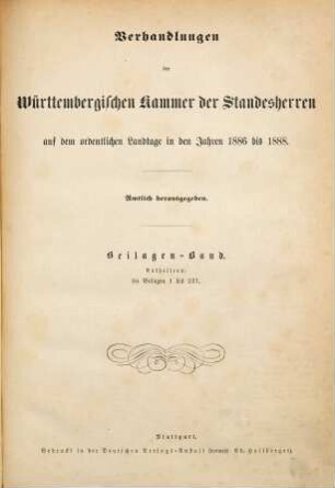 Verhandlungen der Württembergischen Kammer der Standesherren auf dem ordentlichen Landtage. Protokollband. 1886/88,Beil. = Beilagen-Bd., enth. 1 - 237