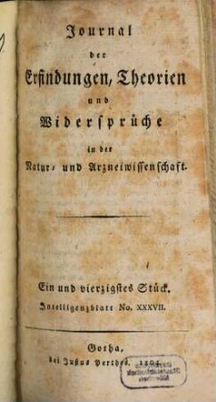 Journal der Erfindungen, Theorien und Widersprüche in der Natur- und Arzneiwissenschaft : hrsg. von Freunden d. Wahrheit u. Freimüthigkeit. 11. 1804
