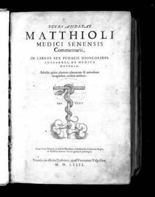 Petri Andreae Matthioli ... Commentarii, In Libros Sex Pedacii Dioscoridis Anazarbei, de Medica Materia