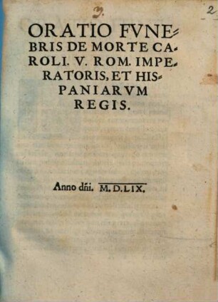 Oratio Fvnebris De Morte Caroli V. Rom. Imperatoris, Et Hispaniarvm Regis