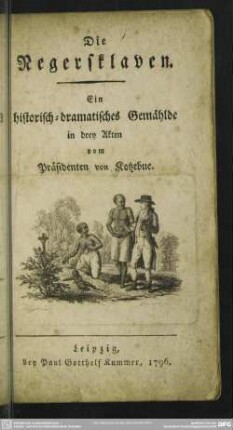 Die Negersklaven. Ein historisch-dramatisches Gemählde in drey Akten
