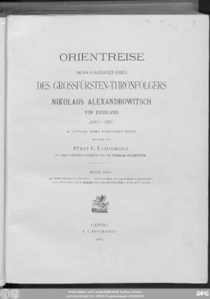 Bd. 1: Orientreise seiner kaiserlichen Hoheit des Grossfürsten-Thronfolgers Nikolaus Alexandrowitsch von Russland 1890-1891 : 2 Bd.
