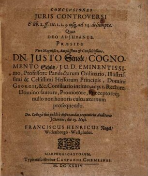 Collegium Iuridicum, In Quo Conclusiones Iuris Controversi, Secundum seriem Titulorum Pandectarum & Methodum Feudalem. a Nobilibus Et Eruditis Iuvenibus in Academia Marpurgensi publice propositae & disputatae continentur