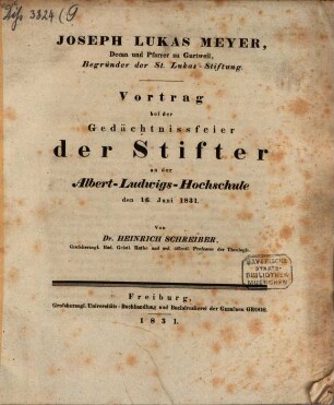 Joseph Lukas Meyer, Decan und Pfarrer zu Gurtweil, Begründer der St. Lukas-Stiftung : Vortrag bei der Gedächtnissfeier der Stifter an der Albert-Ludwigs-Hochschule den 16. Juni 1831