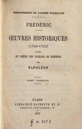 Oeuvres historiques (1740 - 1763) suivies du précis des guerres de Frédéric par Napoléon, 1