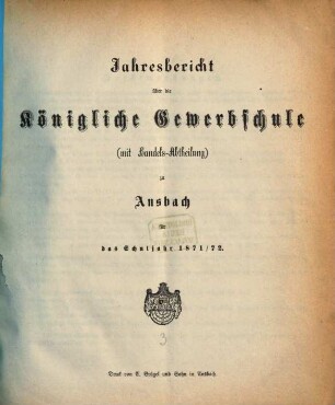 Jahresbericht über die Königliche Gewerbschule zu Ansbach : für das Schuljahr ... 1871/72