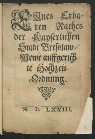EJnes Erba-||ren Rathes|| der Kayserlichen|| Stadt Bresslaw,|| Newe auffgerich-||te Hochzeit-||Ordnung