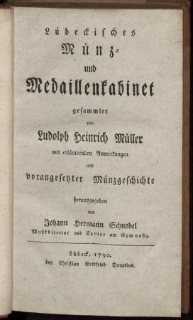 Lübeckisches Münz- und Medaillenkabinet : gesammlet von Ludolph Heinrich Müller mit erläuternden Anmerkungen und vorangesetzter Münzgeschichte