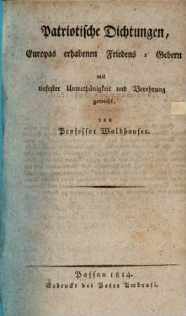 Patriotische Dichtungen : Europas erhabenen Friedens-Gebern mit tiefester Unterthänigkeit und Verehrung geweiht