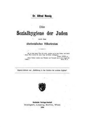 Die Sozialhygiene der Juden und des altorientalischen Völkerkreises (Einführung in das Studium der sozialen Hygiene) / von Alfred Nossig