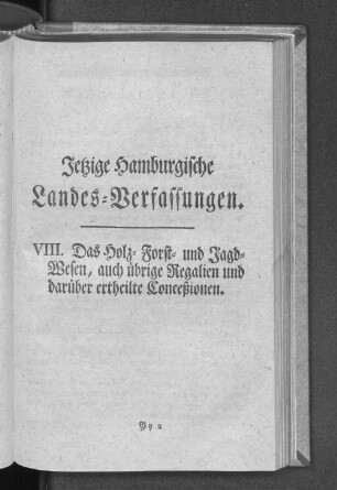 Jetzige Hamburgische Landes=Verfassungen. VIII. Das Holz= Forst= und Jagd=Wesen, auch übrige Regalien und darüber ertheilte Conceßionen.