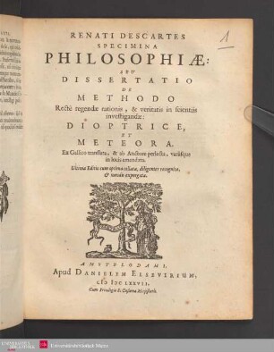 Renati Descartes Specimina philosophiae seu dissertatio de methodo recte regendae rationis, & veritatis in scientiis investigandae: dioptrice et meteora