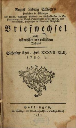 August Ludwig Schlözers ... Briefwechsel, meist historischen und politischen Inhalts. 7 = Heft 37/42. 1780