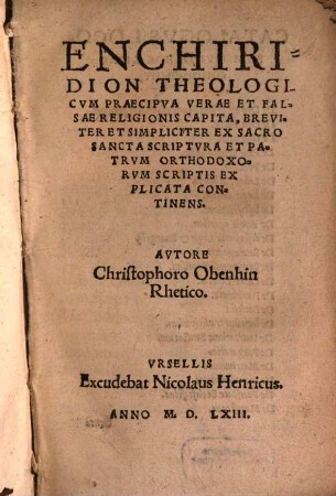 Enchiridion Theologicum : Praecipua Verae Et Falsae Religionis Capita, Breviter Et Simpliciter Ex Sacrosancta Scriptura Et Patrum Orthodoxorum Scriptis Explicata Continens