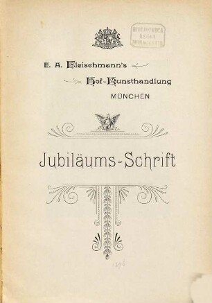 Jubiläums-Schrift : 1871 - 1896 E. A. Fleischmann's Hofkunsthandlung München Gegründet 1806 [Fleischmann]