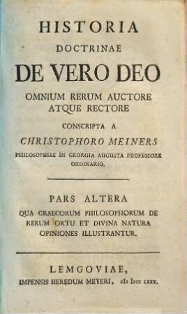 Historia Doctrinae De Vero Deo Omnium Rerum Auctore Atque Rectore. 2, Qua Grecorum Philosophorum De Rerum Ortu Et Divina Natura Opiniones Illustrantur